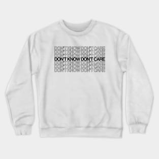 dont know dont care Crewneck Sweatshirt